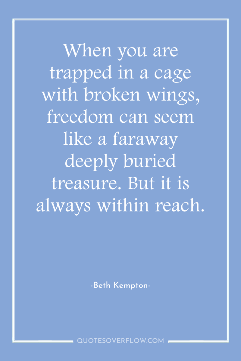 When you are trapped in a cage with broken wings,...