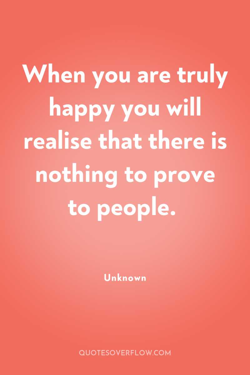 When you are truly happy you will realise that there...