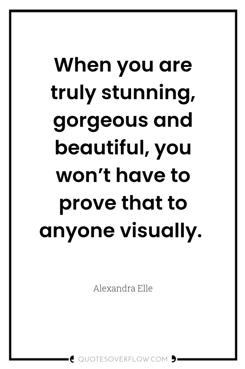 When you are truly stunning, gorgeous and beautiful, you won’t...