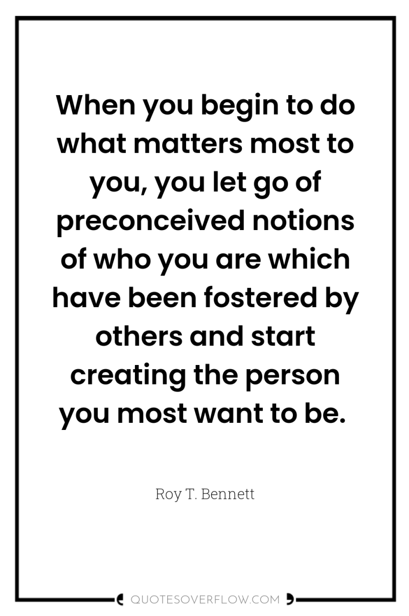 When you begin to do what matters most to you,...
