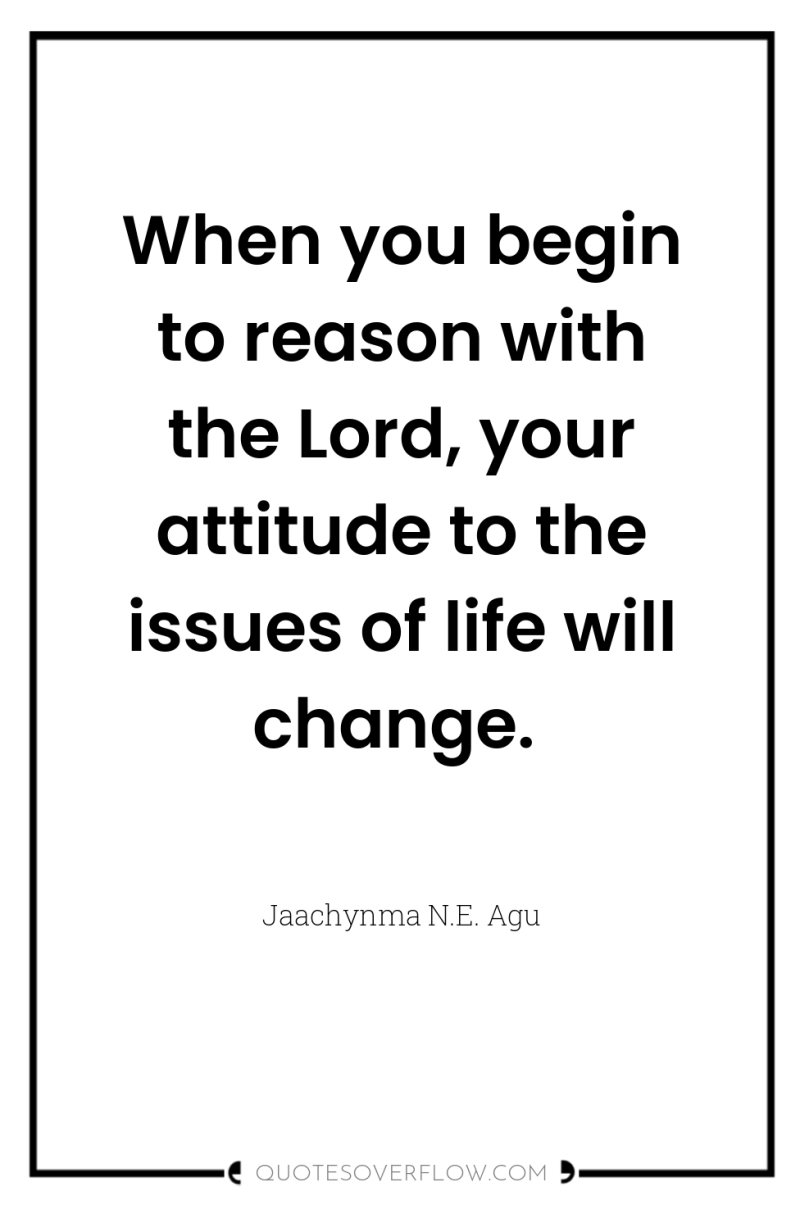 When you begin to reason with the Lord, your attitude...