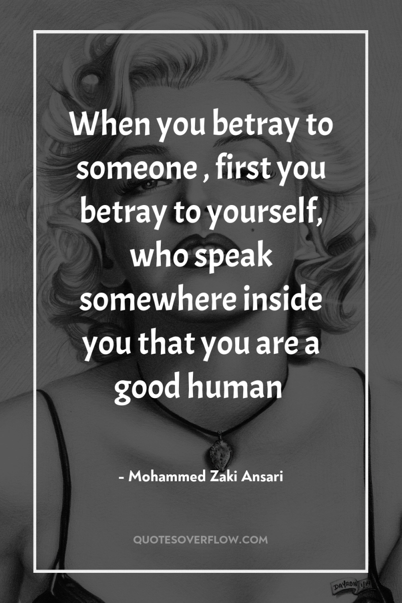 When you betray to someone , first you betray to...