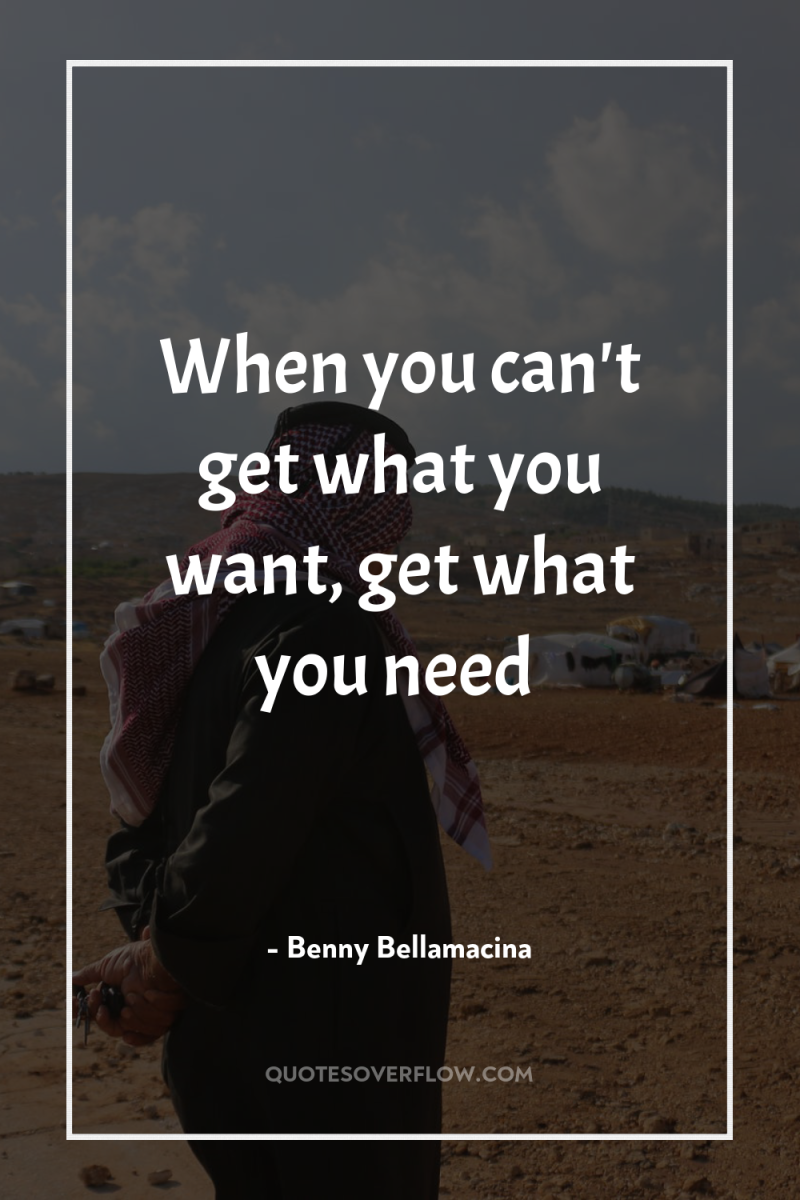When you can't get what you want, get what you...