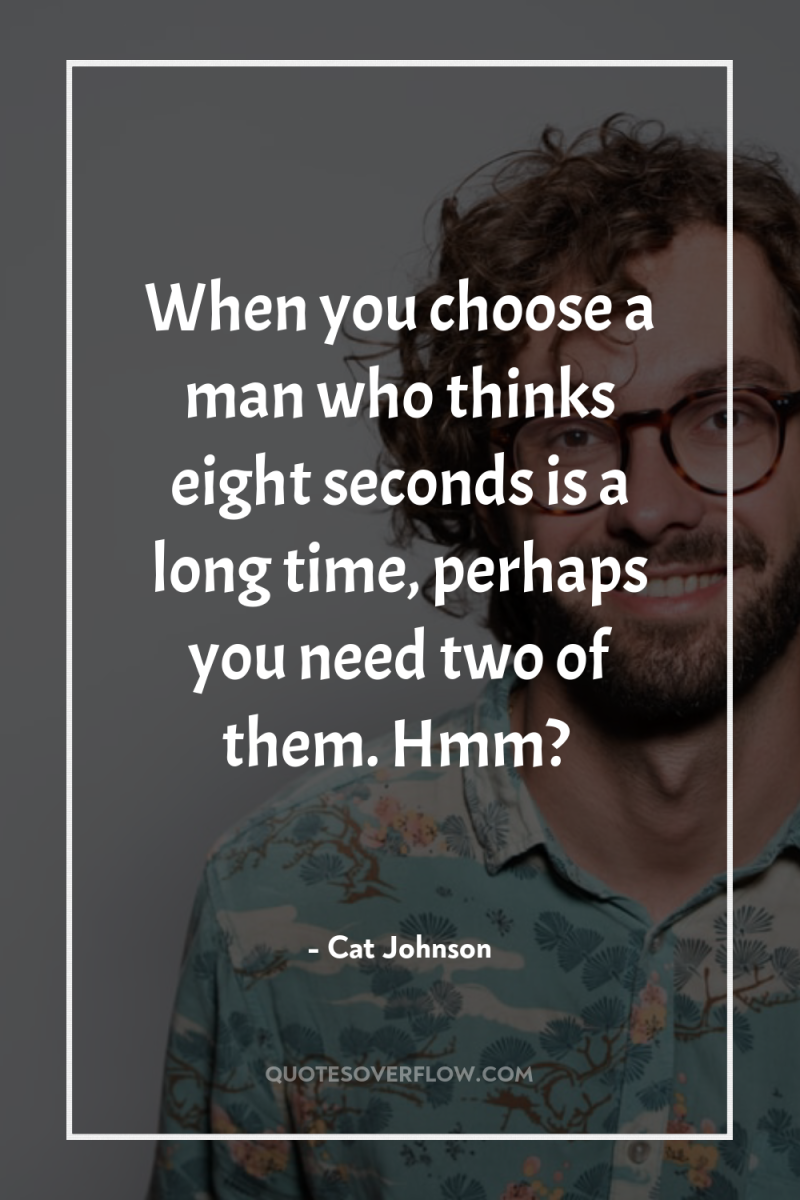 When you choose a man who thinks eight seconds is...