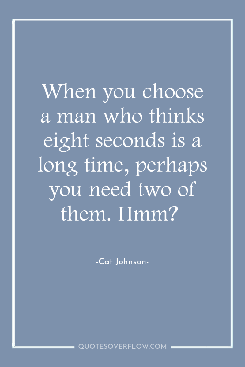 When you choose a man who thinks eight seconds is...
