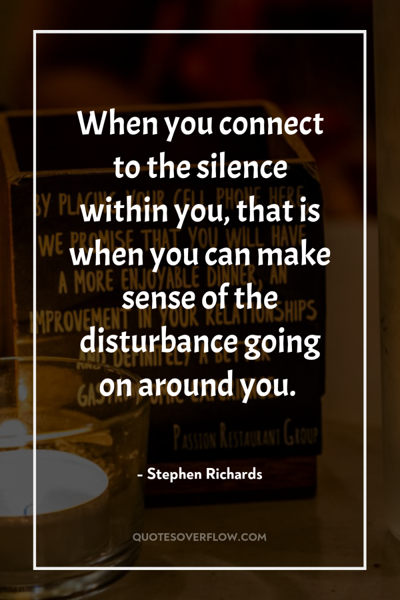 When you connect to the silence within you, that is...
