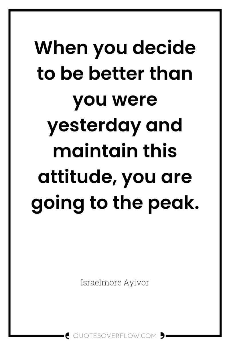 When you decide to be better than you were yesterday...