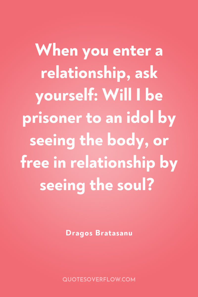 When you enter a relationship, ask yourself: Will I be...