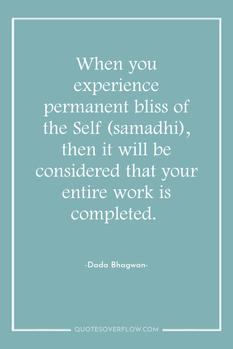 When you experience permanent bliss of the Self (samadhi), then...