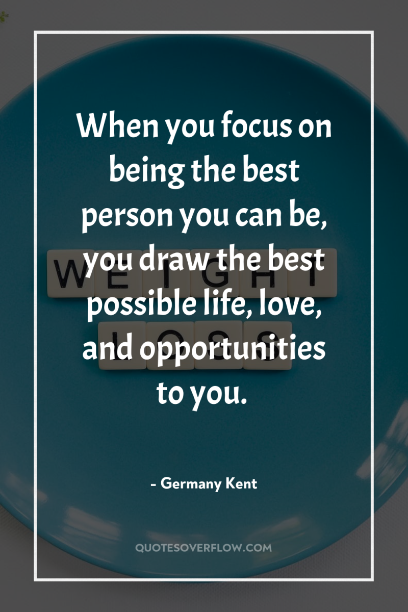 When you focus on being the best person you can...