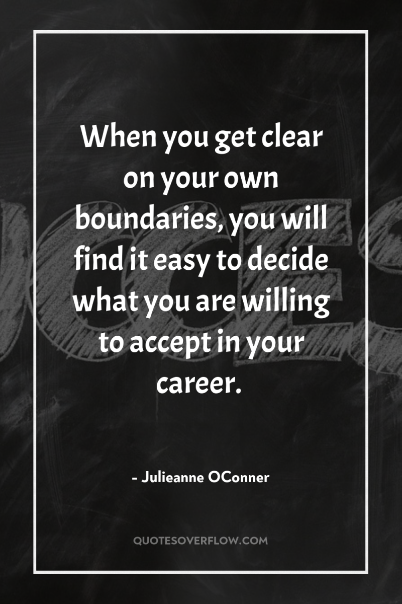 When you get clear on your own boundaries, you will...