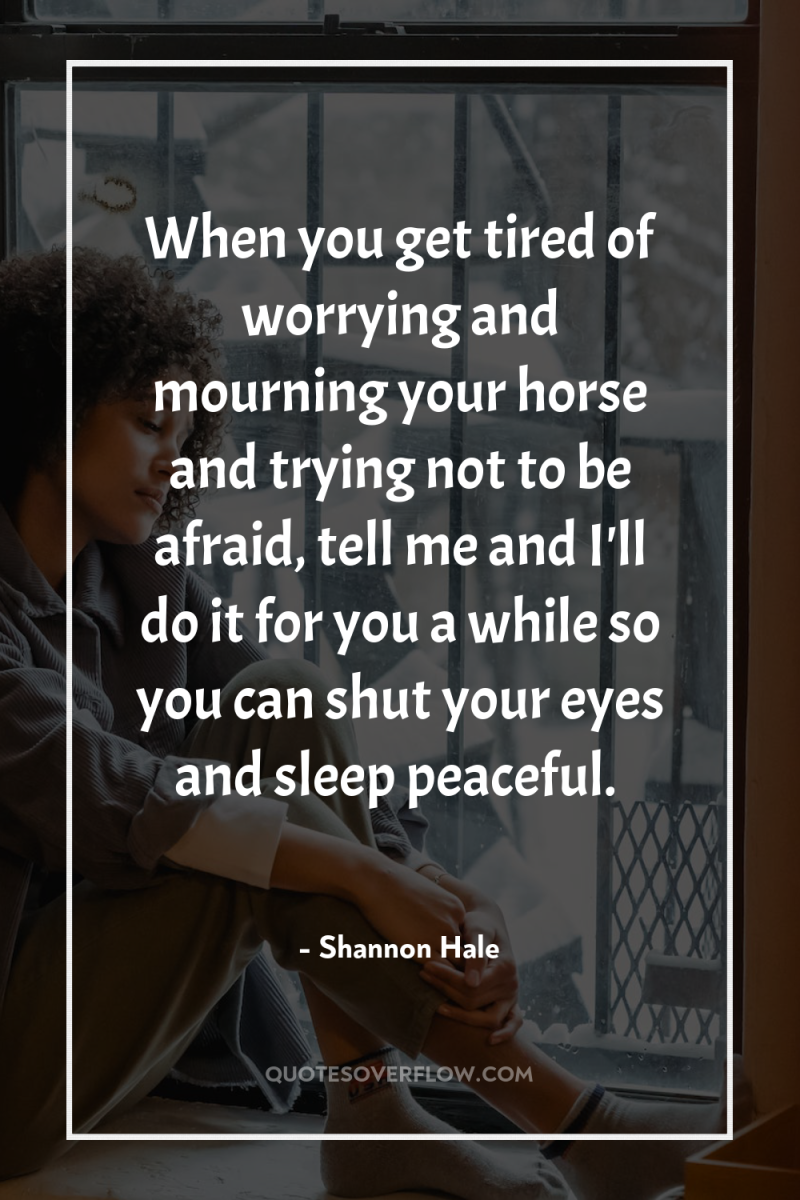 When you get tired of worrying and mourning your horse...