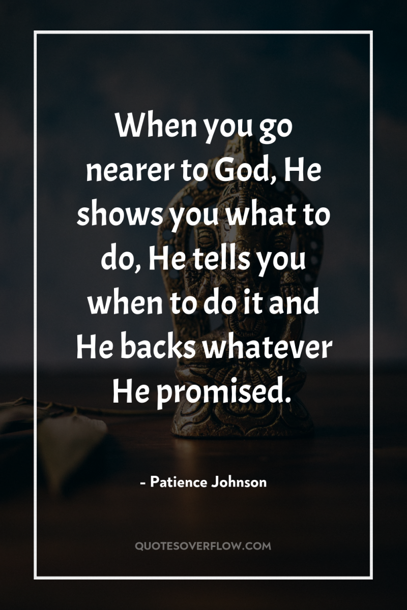 When you go nearer to God, He shows you what...