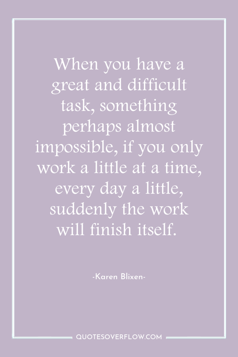 When you have a great and difficult task, something perhaps...