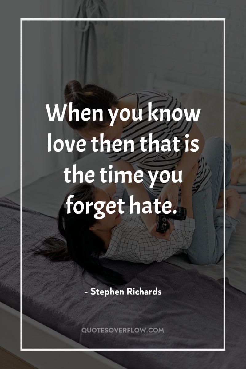 When you know love then that is the time you...