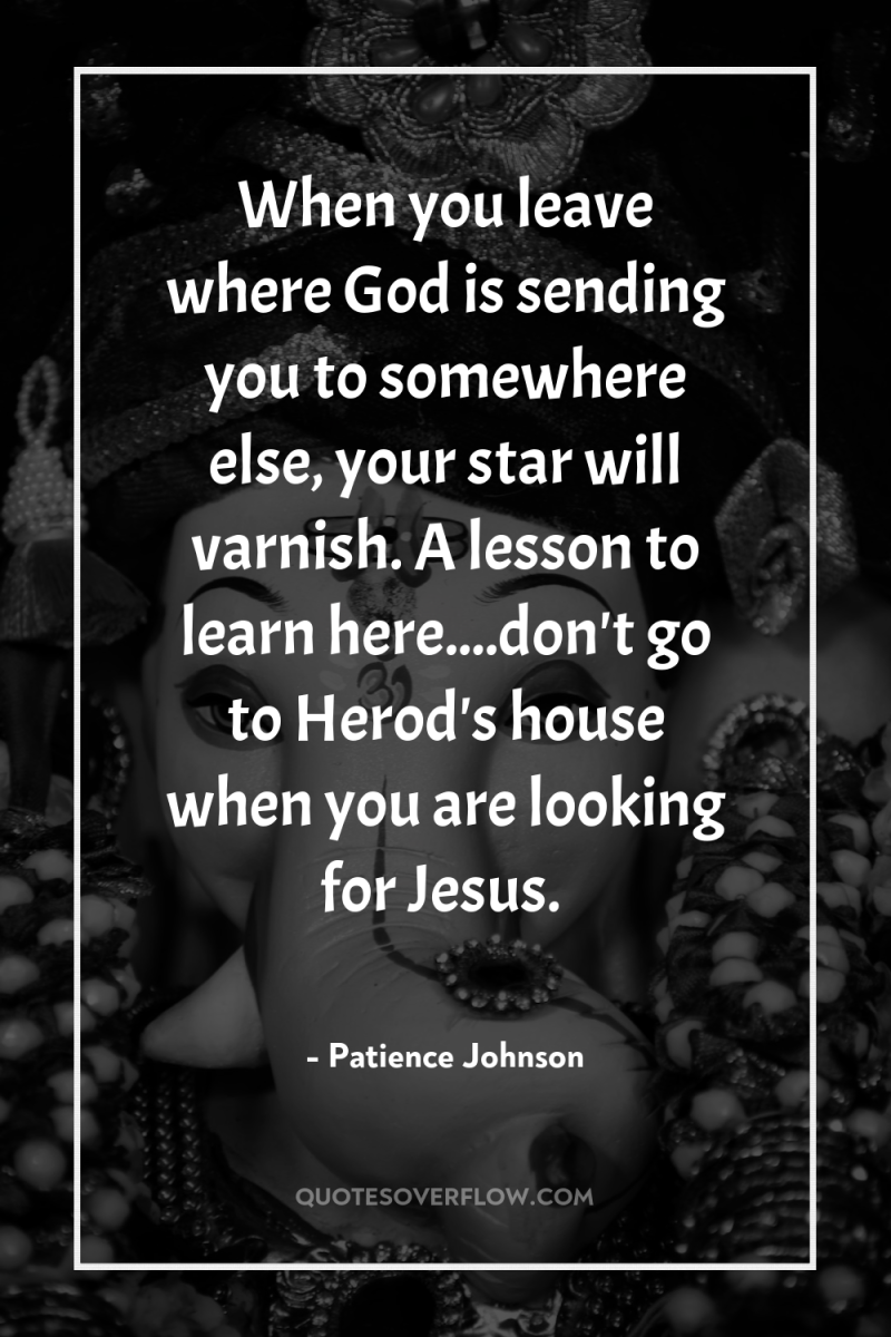 When you leave where God is sending you to somewhere...