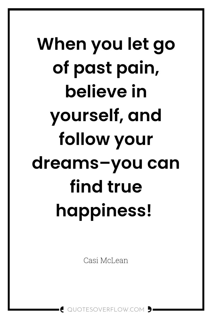 When you let go of past pain, believe in yourself,...