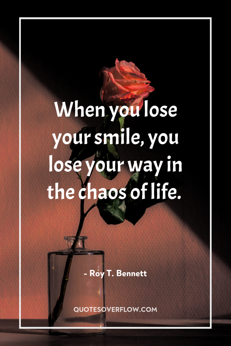 When you lose your smile, you lose your way in...