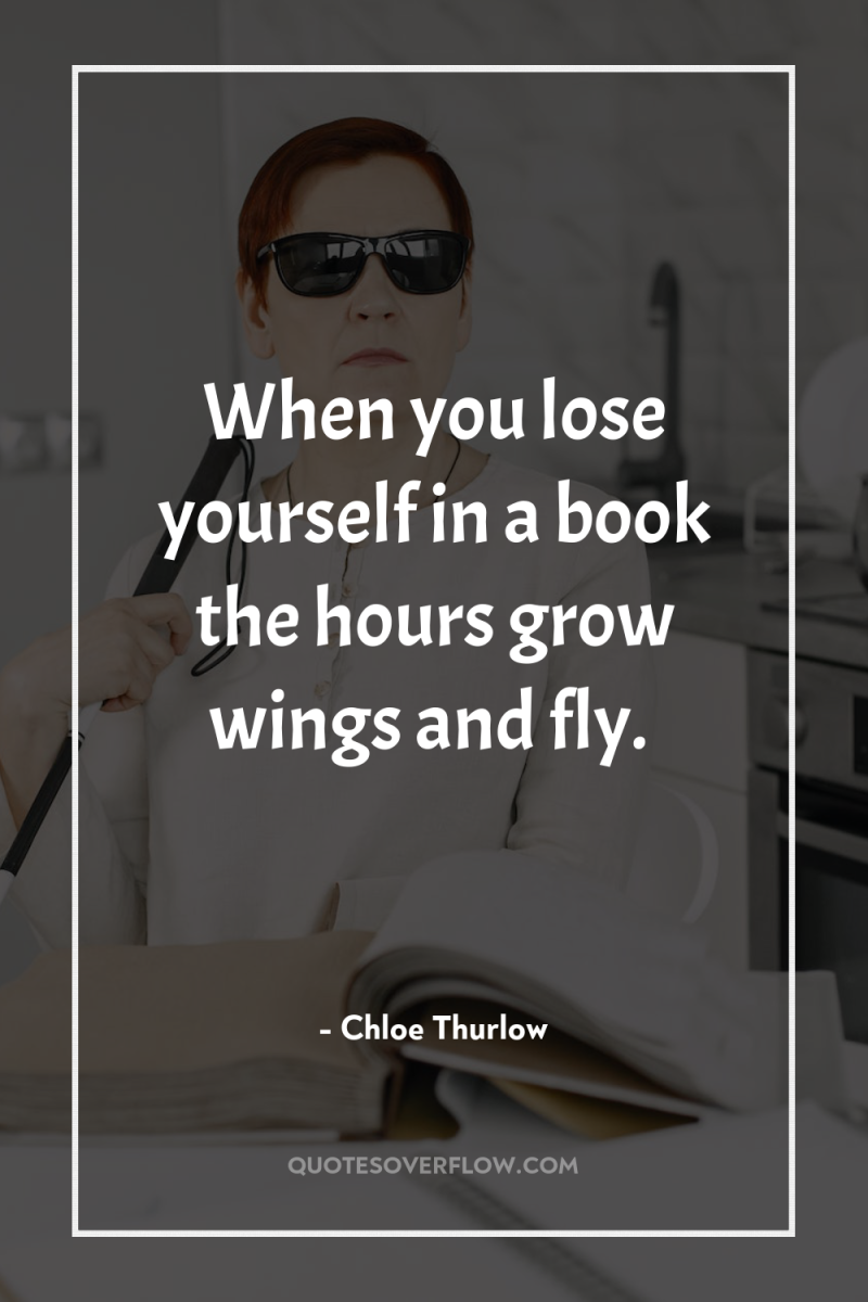 When you lose yourself in a book the hours grow...