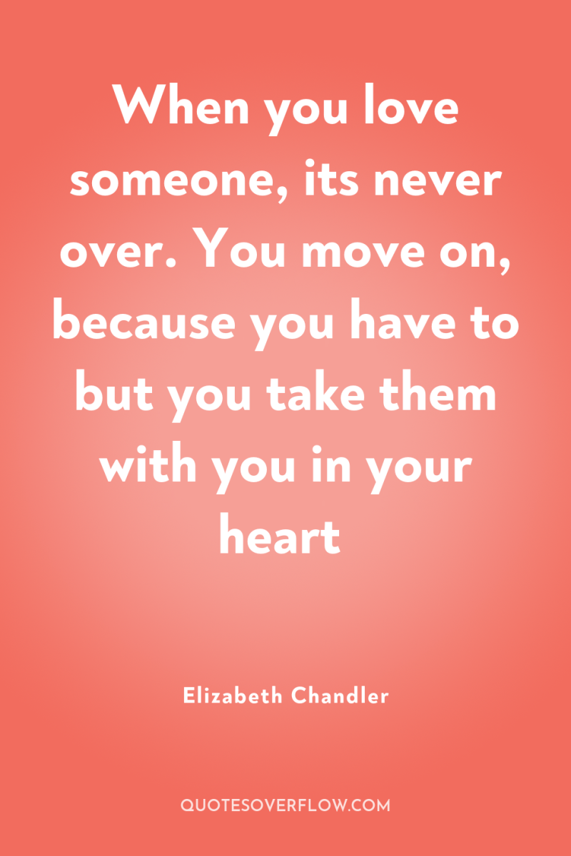 When you love someone, its never over. You move on,...