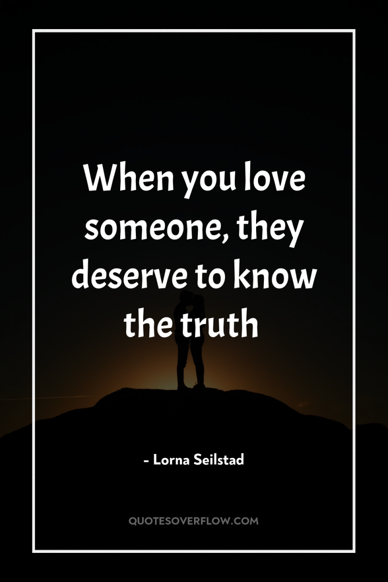 When you love someone, they deserve to know the truth 