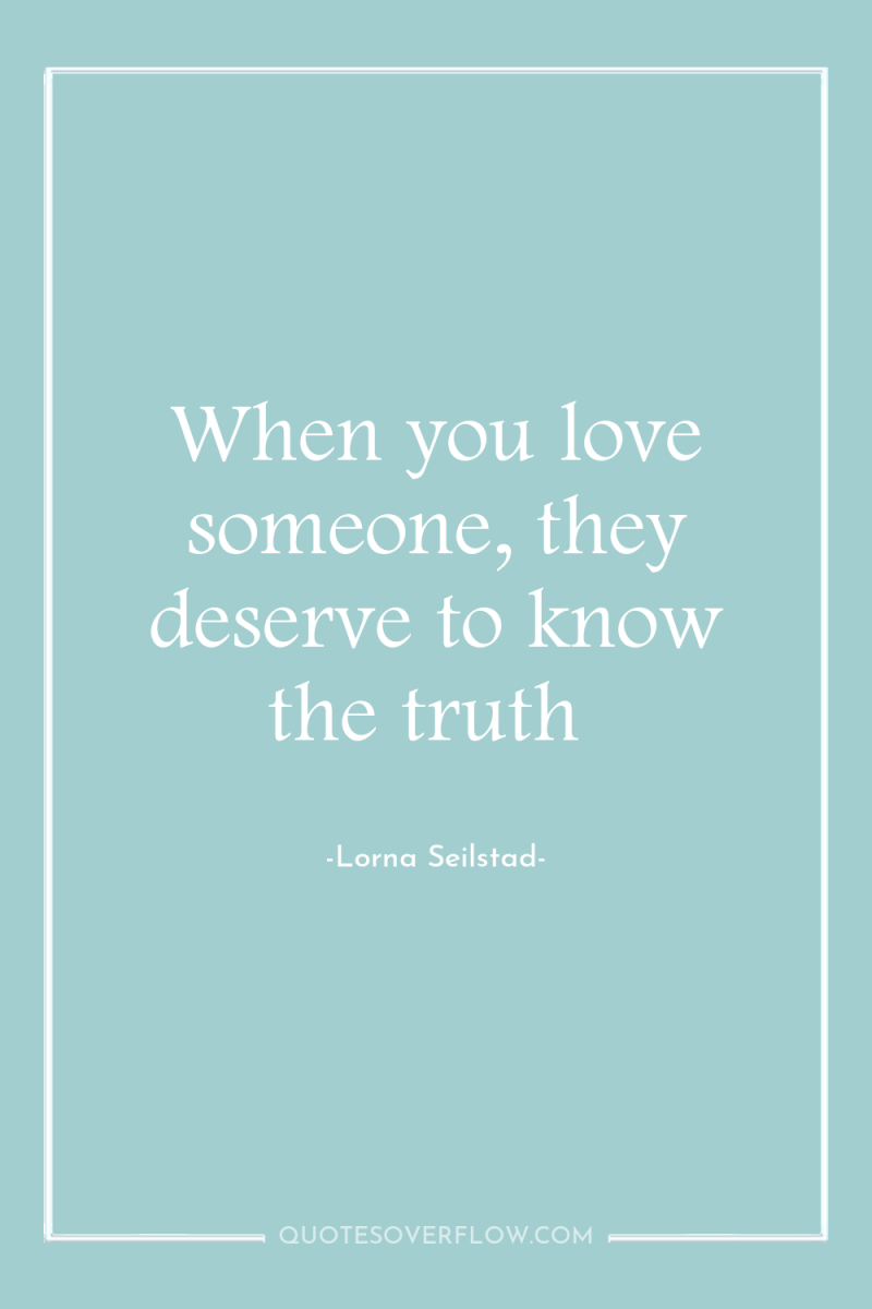 When you love someone, they deserve to know the truth 