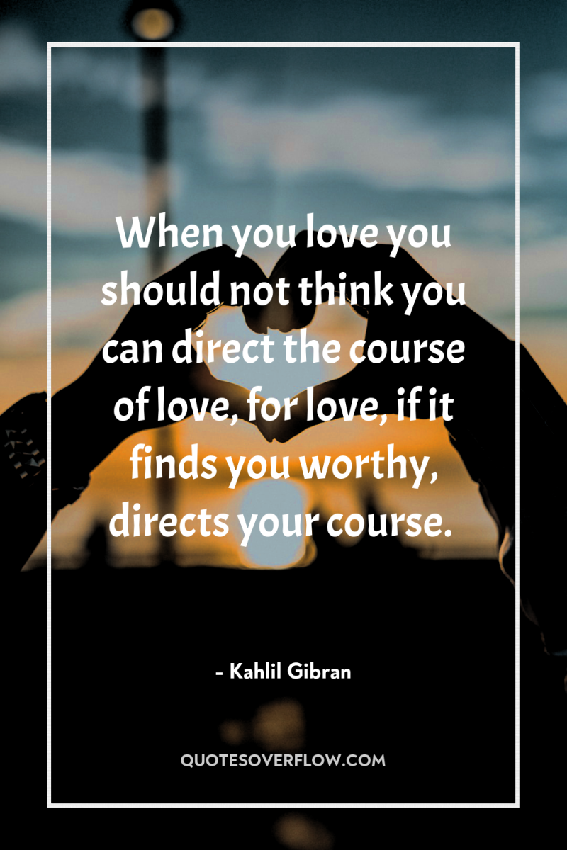 When you love you should not think you can direct...