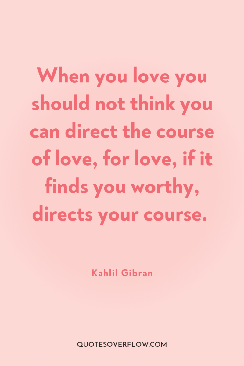 When you love you should not think you can direct...