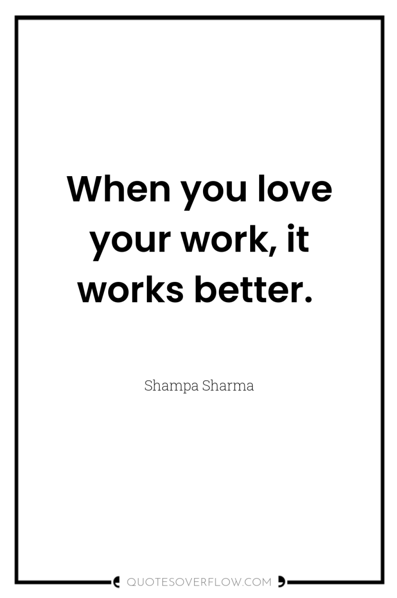 When you love your work, it works better. 