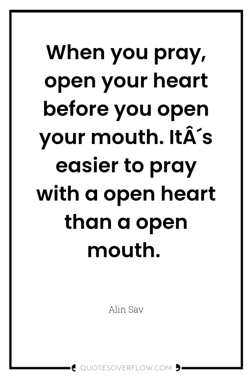 When you pray, open your heart before you open your...