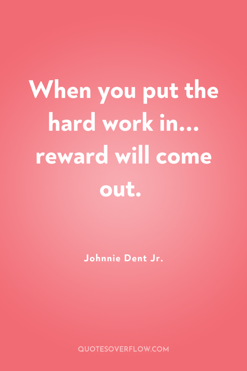 When you put the hard work in... reward will come...