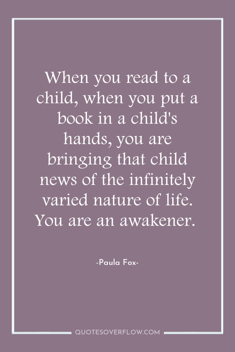 When you read to a child, when you put a...