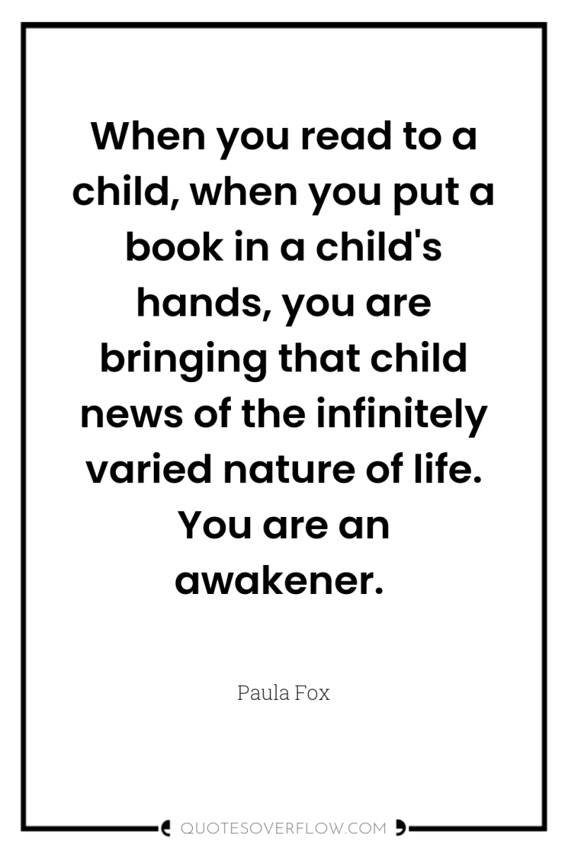 When you read to a child, when you put a...