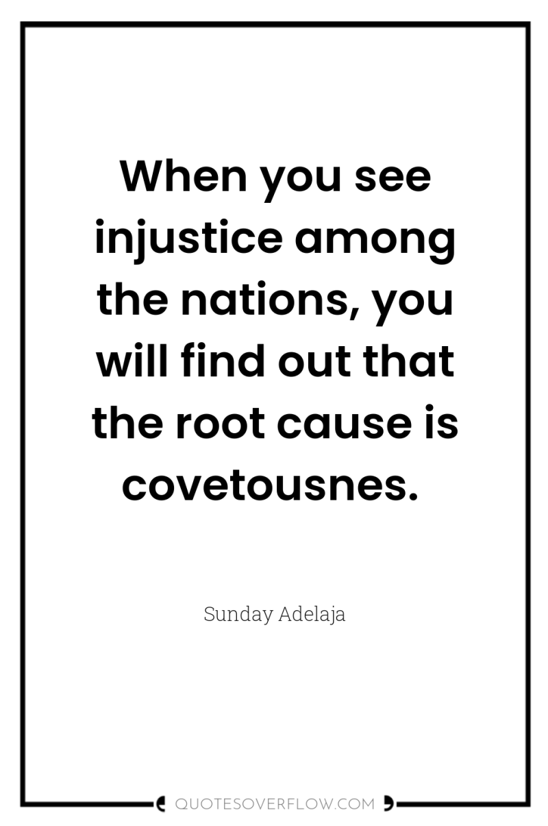 When you see injustice among the nations, you will find...