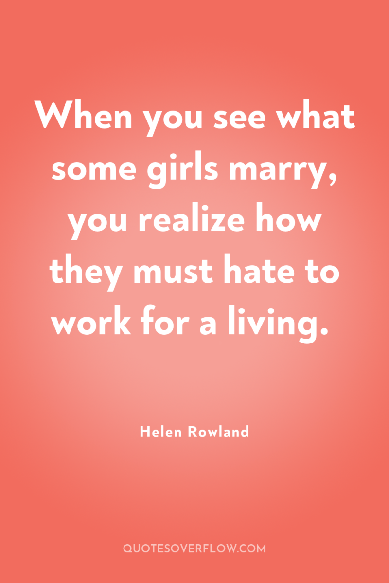 When you see what some girls marry, you realize how...