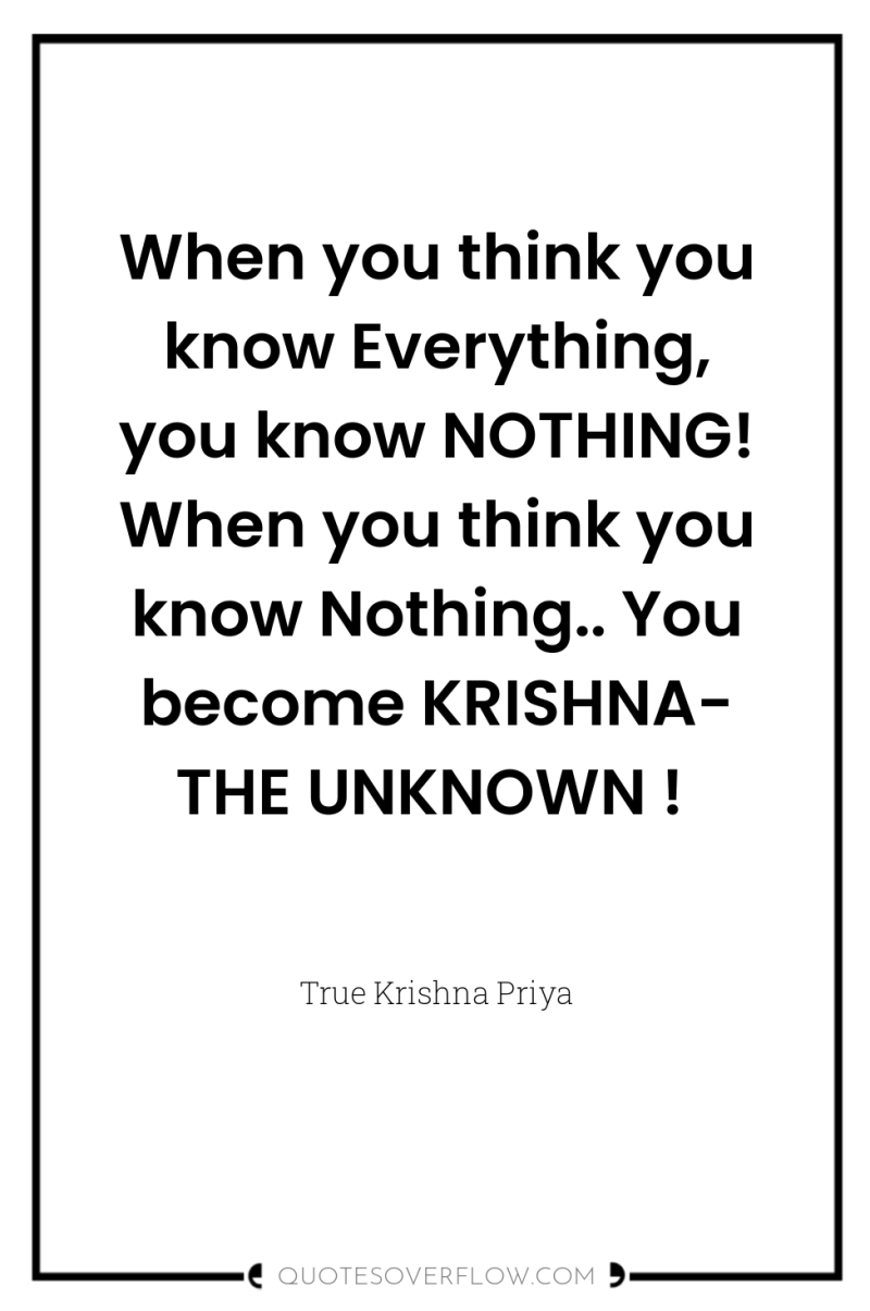 When you think you know Everything, you know NOTHING! When...