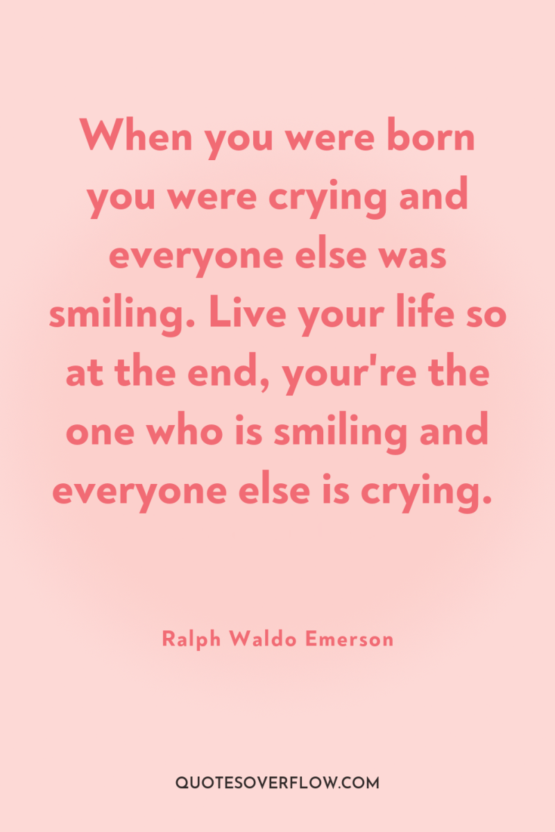 When you were born you were crying and everyone else...