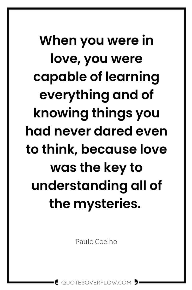 When you were in love, you were capable of learning...