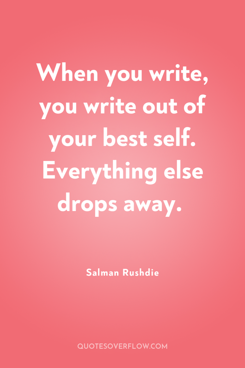 When you write, you write out of your best self....