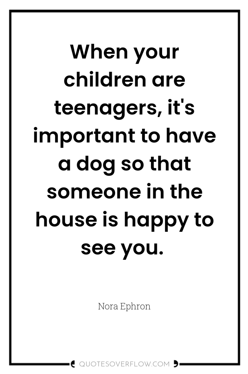 When your children are teenagers, it's important to have a...