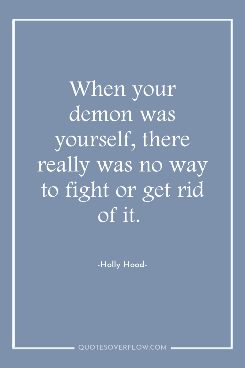 When your demon was yourself, there really was no way...