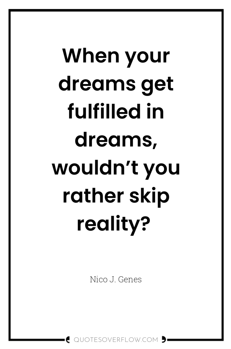 When your dreams get fulfilled in dreams, wouldn’t you rather...