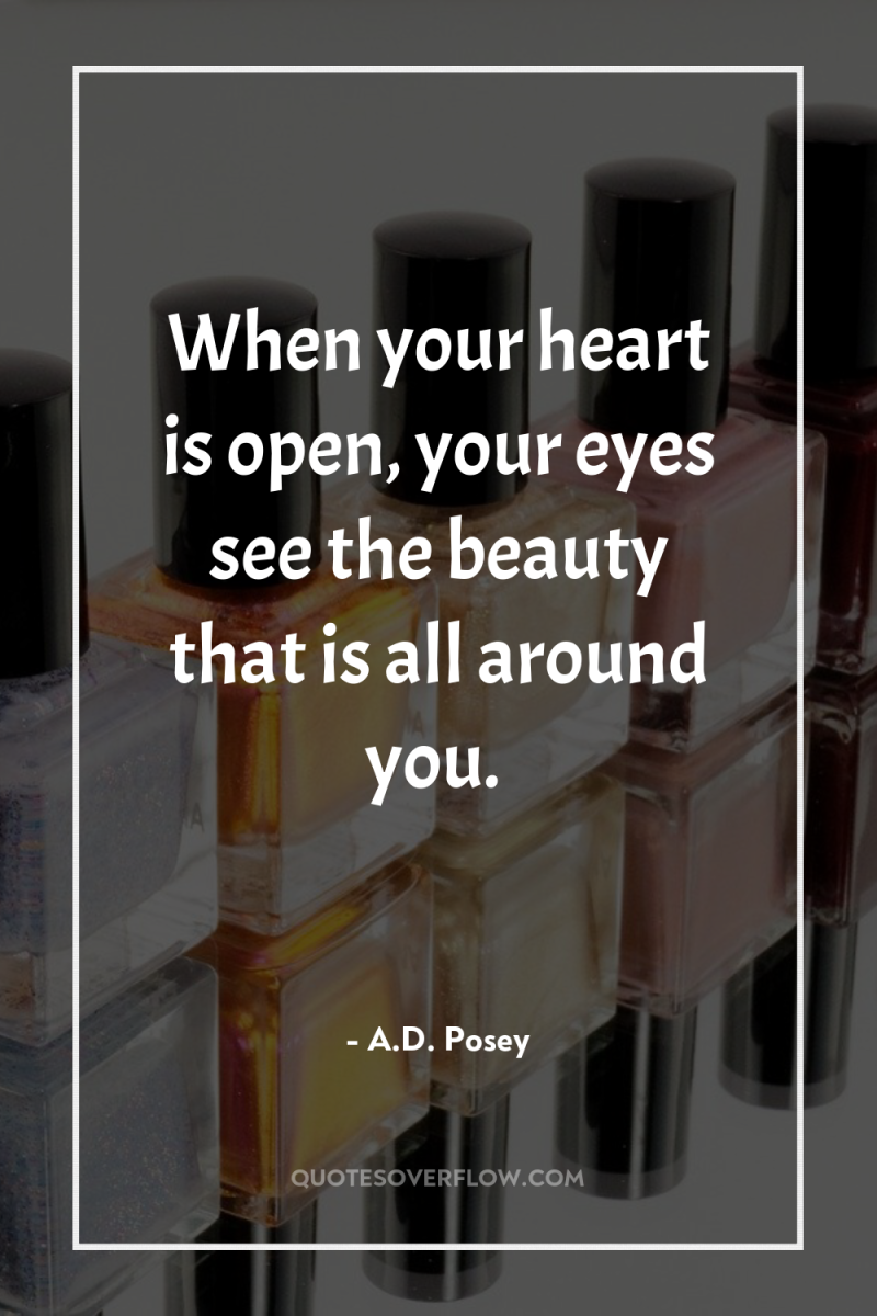 When your heart is open, your eyes see the beauty...
