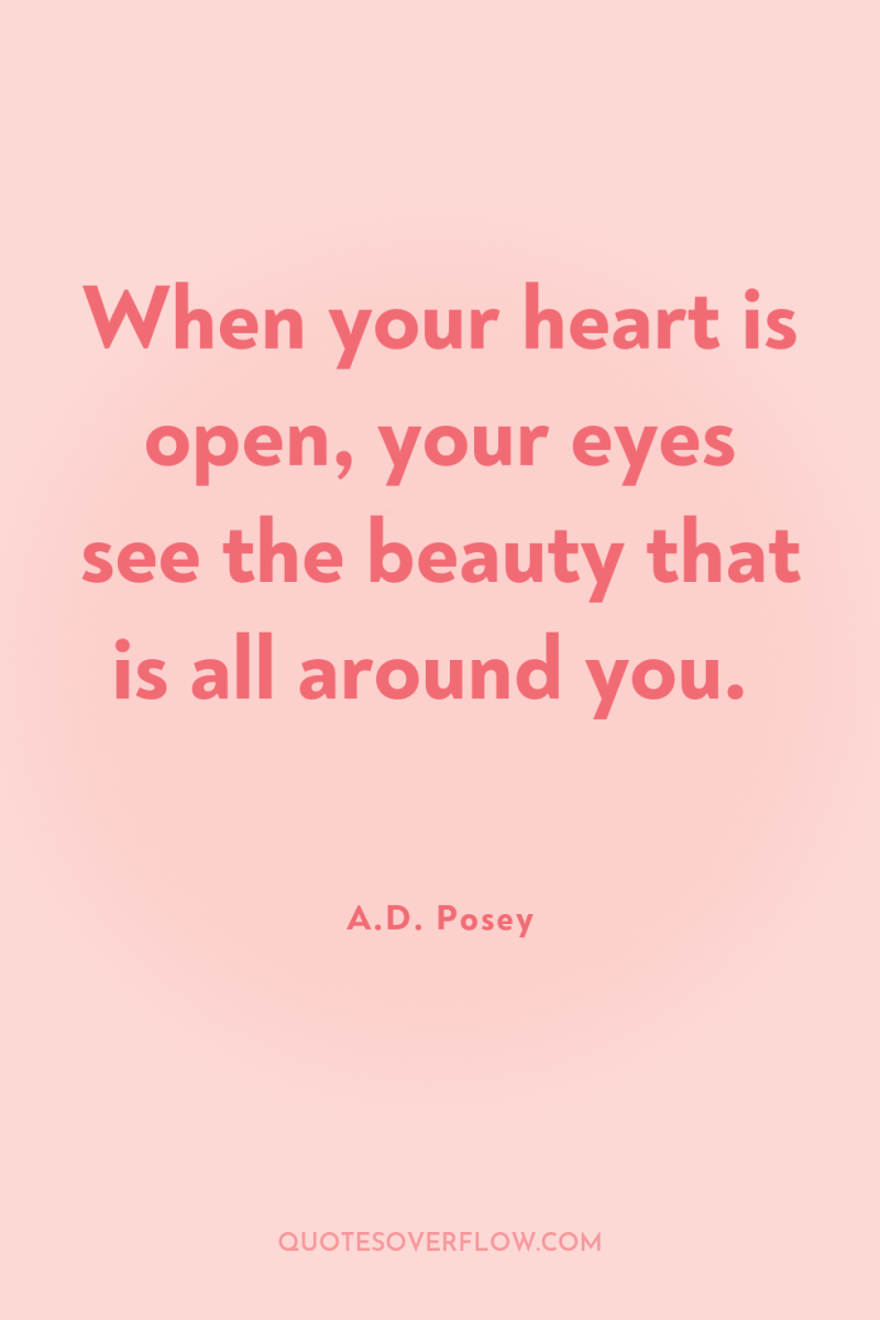 When your heart is open, your eyes see the beauty...