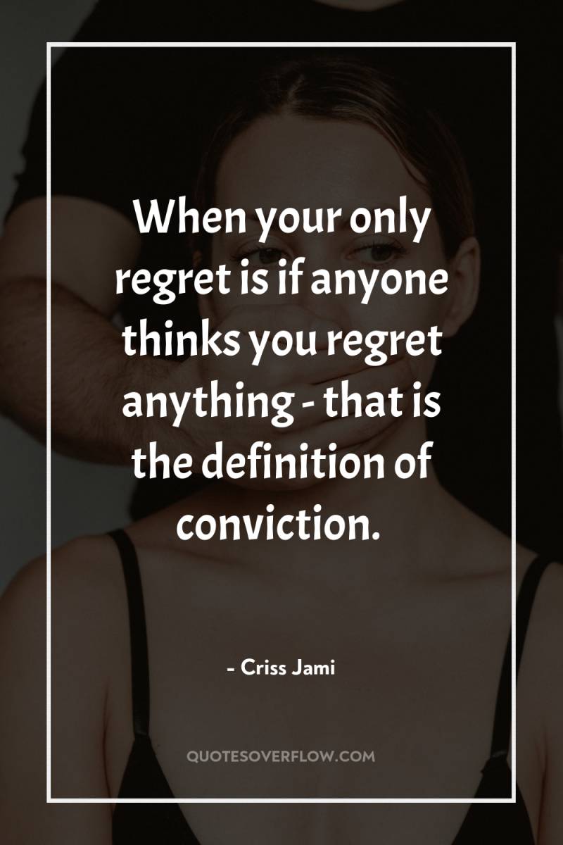 When your only regret is if anyone thinks you regret...