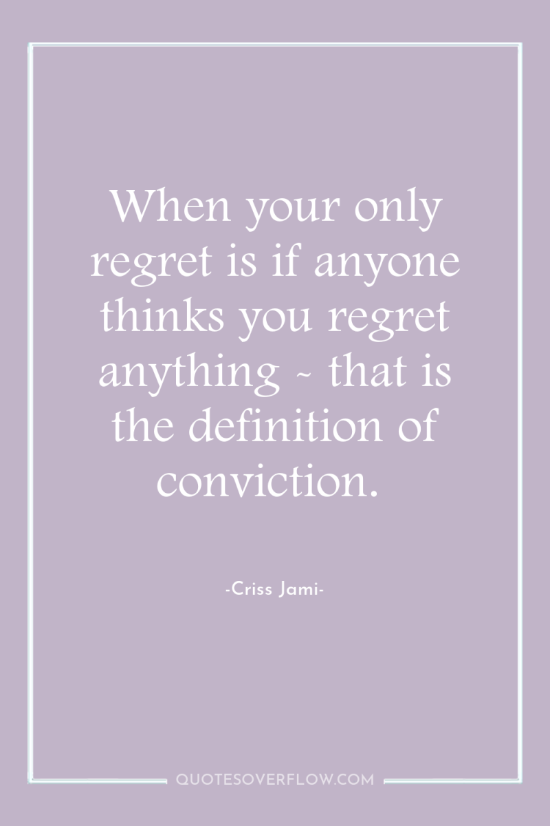When your only regret is if anyone thinks you regret...