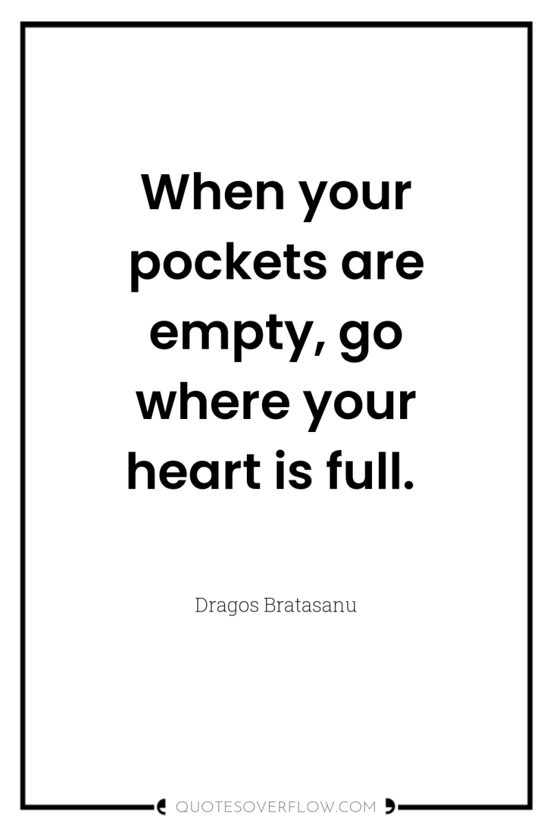 When your pockets are empty, go where your heart is...