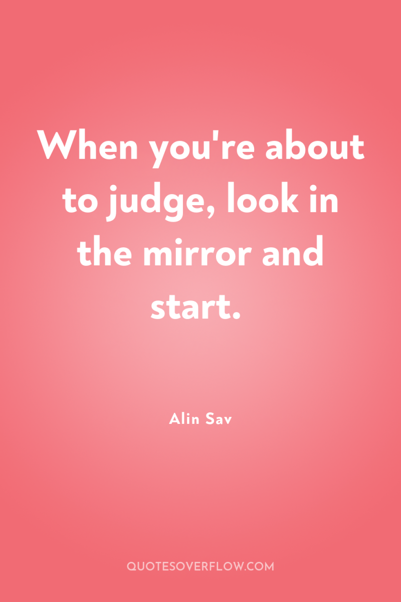 When you're about to judge, look in the mirror and...