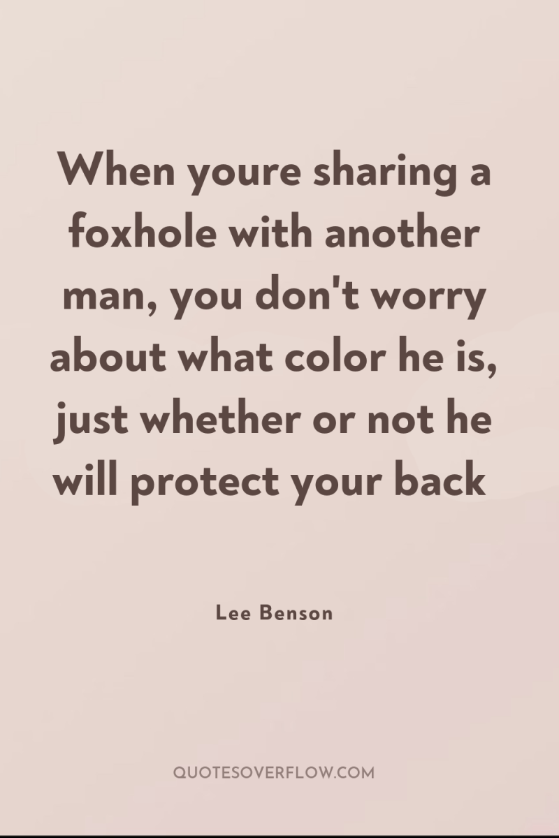When youre sharing a foxhole with another man, you don't...