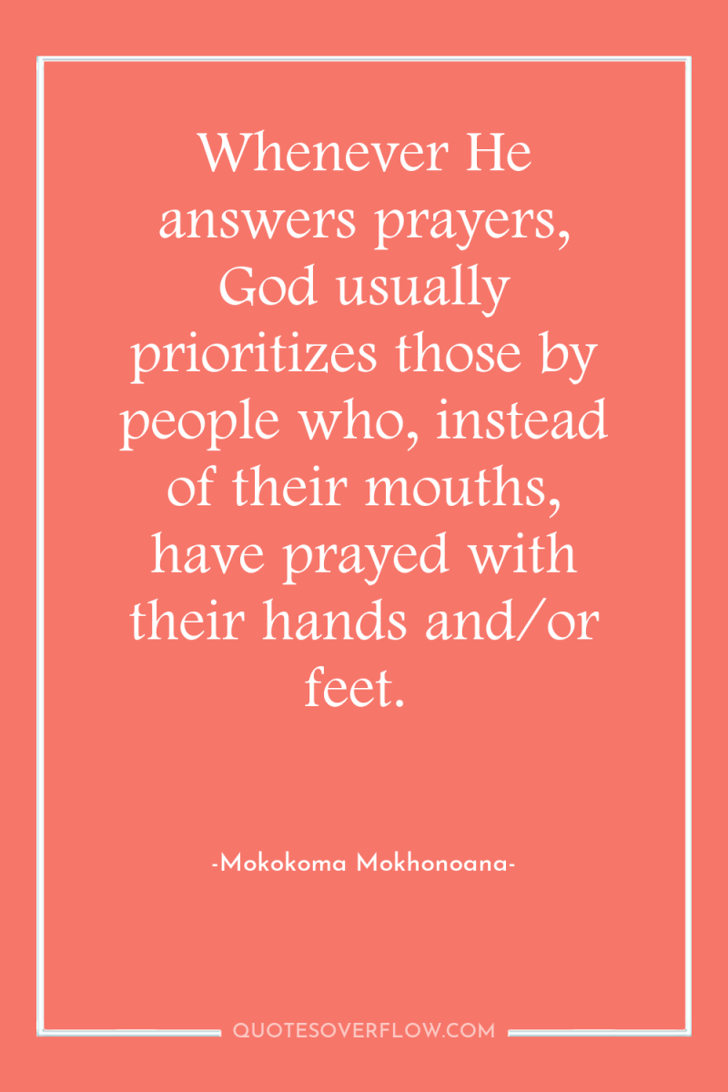 Whenever He answers prayers, God usually prioritizes those by people...